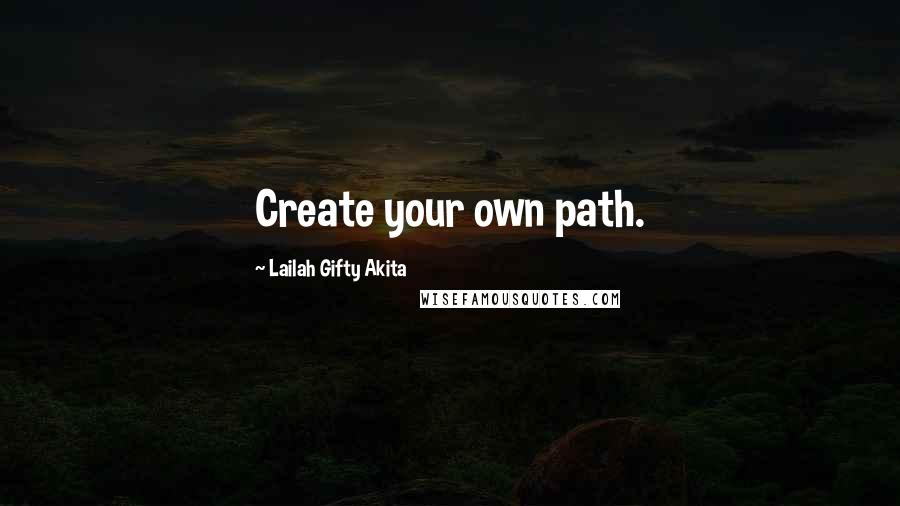 Lailah Gifty Akita Quotes: Create your own path.