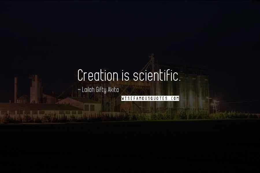 Lailah Gifty Akita Quotes: Creation is scientific.