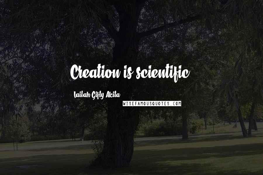 Lailah Gifty Akita Quotes: Creation is scientific.