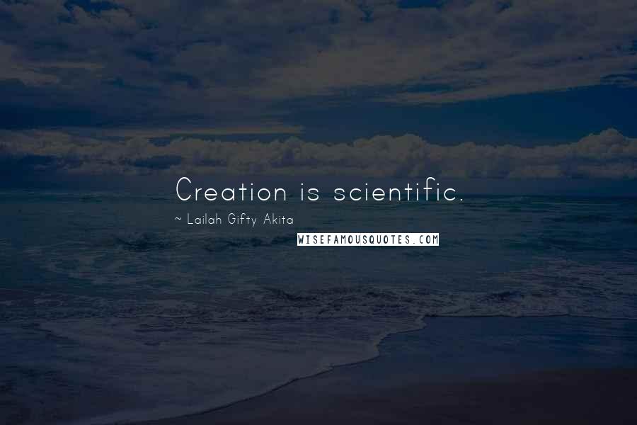 Lailah Gifty Akita Quotes: Creation is scientific.