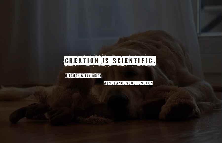 Lailah Gifty Akita Quotes: Creation is scientific.