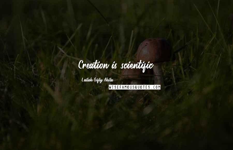 Lailah Gifty Akita Quotes: Creation is scientific.