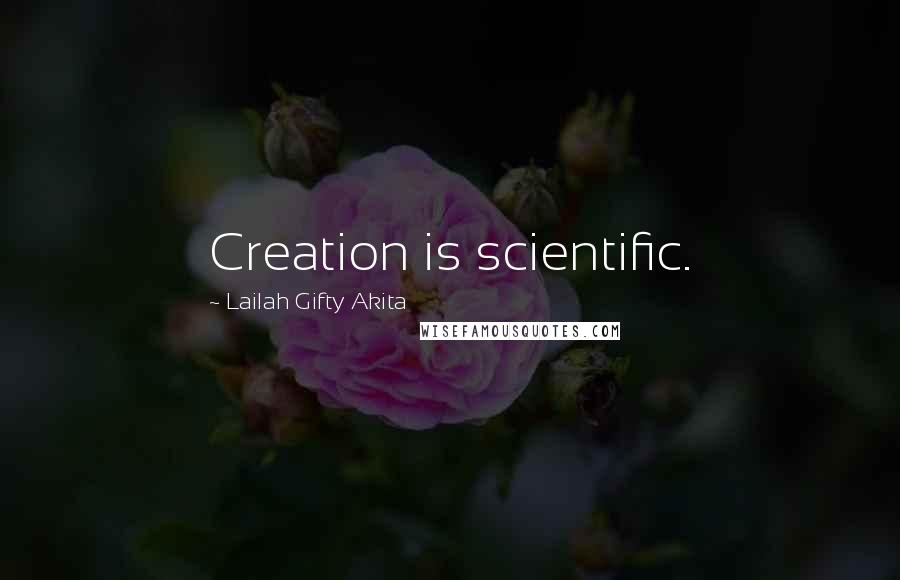 Lailah Gifty Akita Quotes: Creation is scientific.