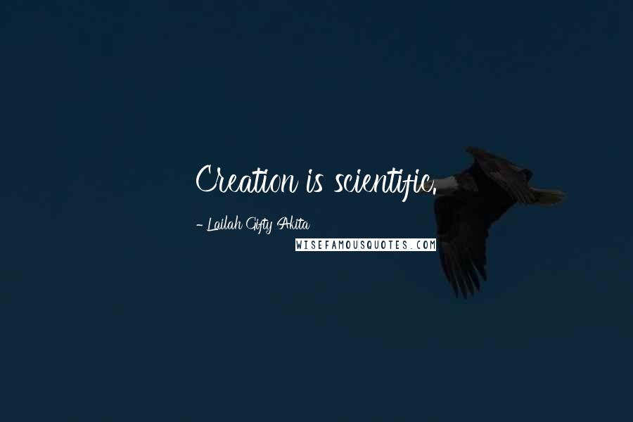 Lailah Gifty Akita Quotes: Creation is scientific.