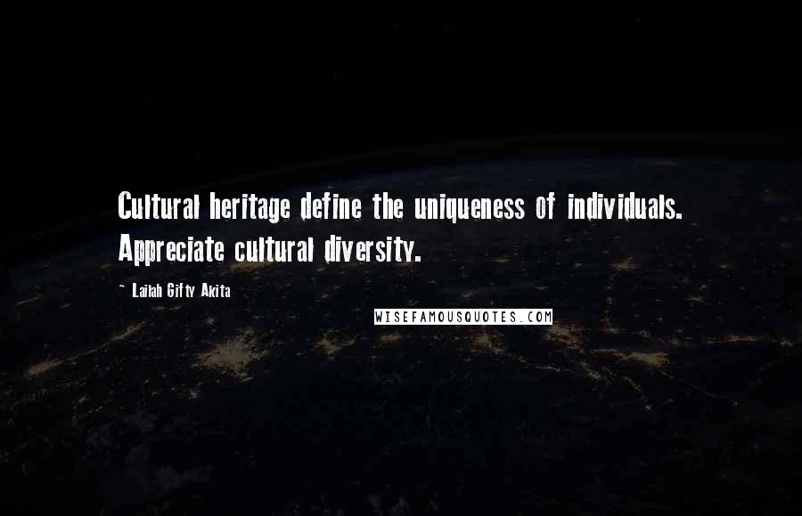 Lailah Gifty Akita Quotes: Cultural heritage define the uniqueness of individuals. Appreciate cultural diversity.