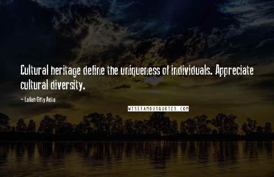 Lailah Gifty Akita Quotes: Cultural heritage define the uniqueness of individuals. Appreciate cultural diversity.