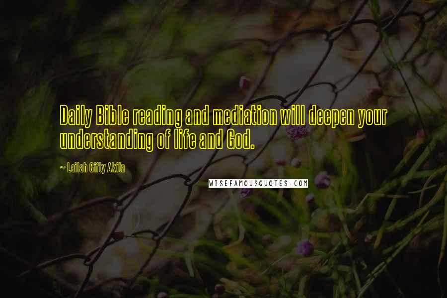 Lailah Gifty Akita Quotes: Daily Bible reading and mediation will deepen your understanding of life and God.