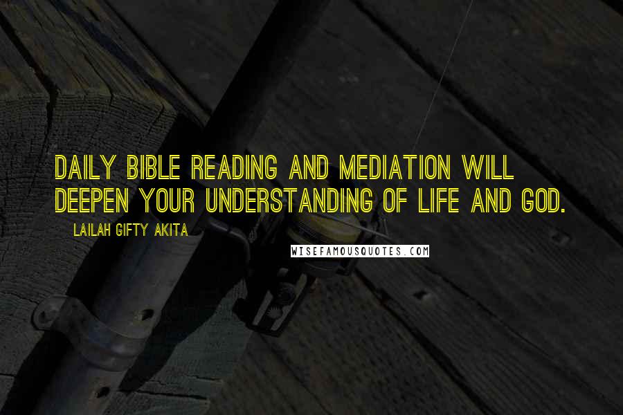 Lailah Gifty Akita Quotes: Daily Bible reading and mediation will deepen your understanding of life and God.