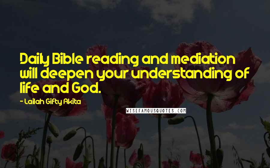 Lailah Gifty Akita Quotes: Daily Bible reading and mediation will deepen your understanding of life and God.