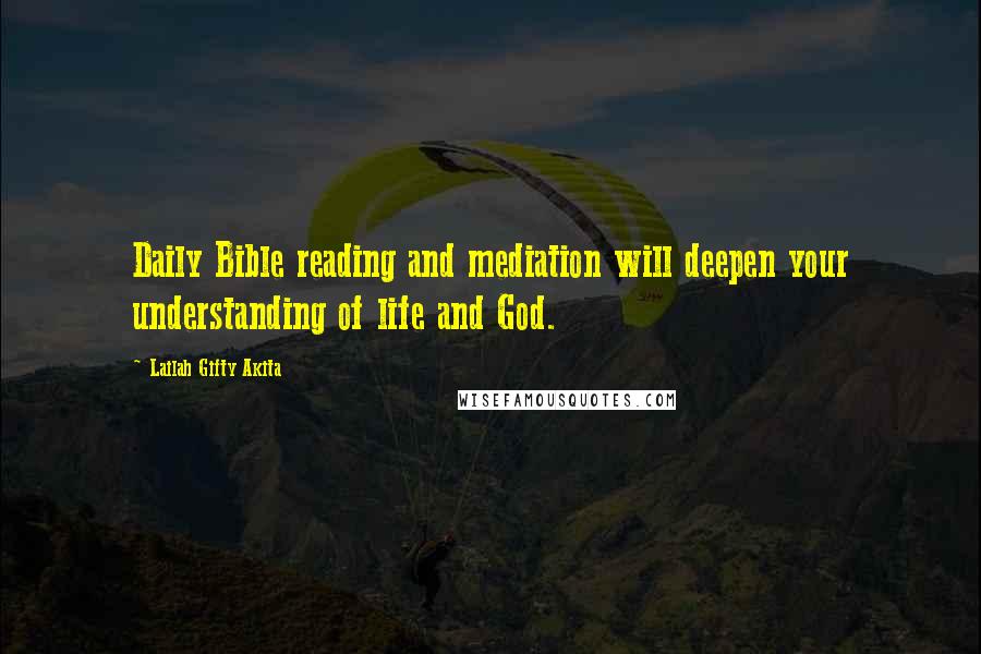 Lailah Gifty Akita Quotes: Daily Bible reading and mediation will deepen your understanding of life and God.
