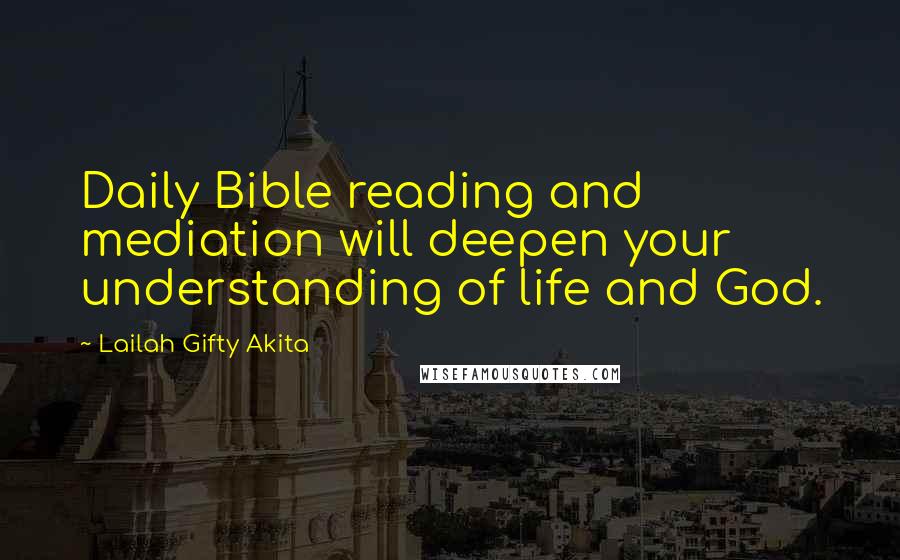 Lailah Gifty Akita Quotes: Daily Bible reading and mediation will deepen your understanding of life and God.