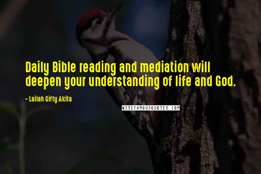 Lailah Gifty Akita Quotes: Daily Bible reading and mediation will deepen your understanding of life and God.