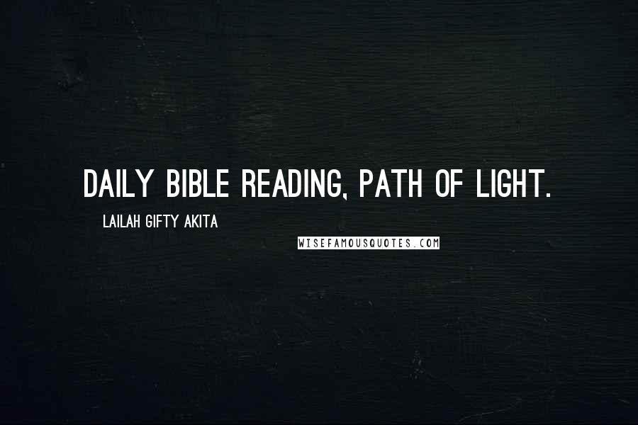 Lailah Gifty Akita Quotes: Daily Bible reading, path of light.