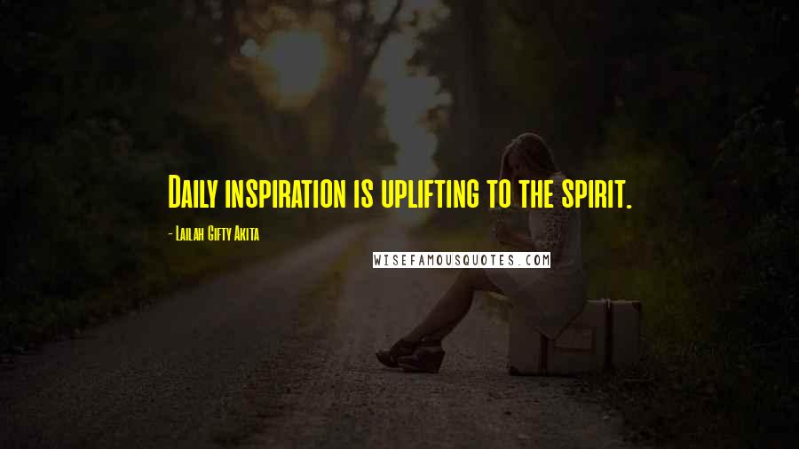 Lailah Gifty Akita Quotes: Daily inspiration is uplifting to the spirit.