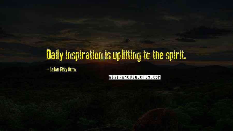 Lailah Gifty Akita Quotes: Daily inspiration is uplifting to the spirit.