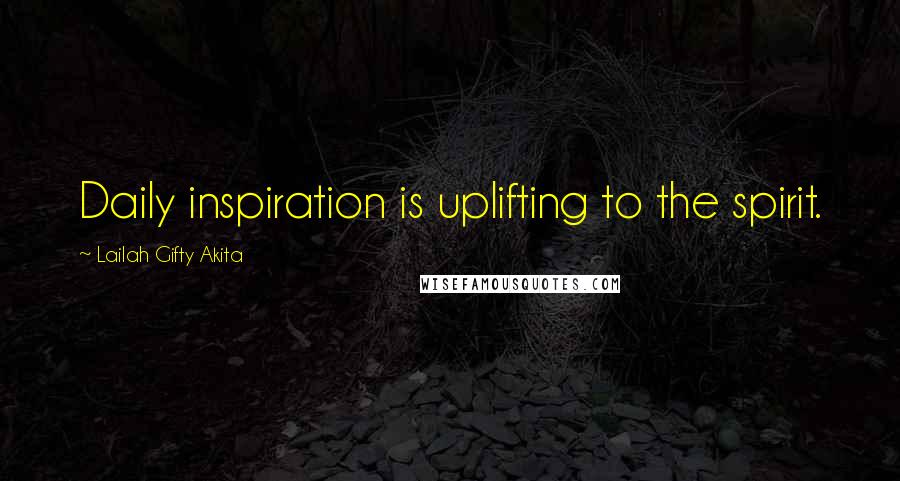 Lailah Gifty Akita Quotes: Daily inspiration is uplifting to the spirit.