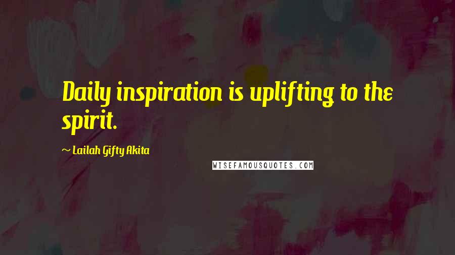 Lailah Gifty Akita Quotes: Daily inspiration is uplifting to the spirit.