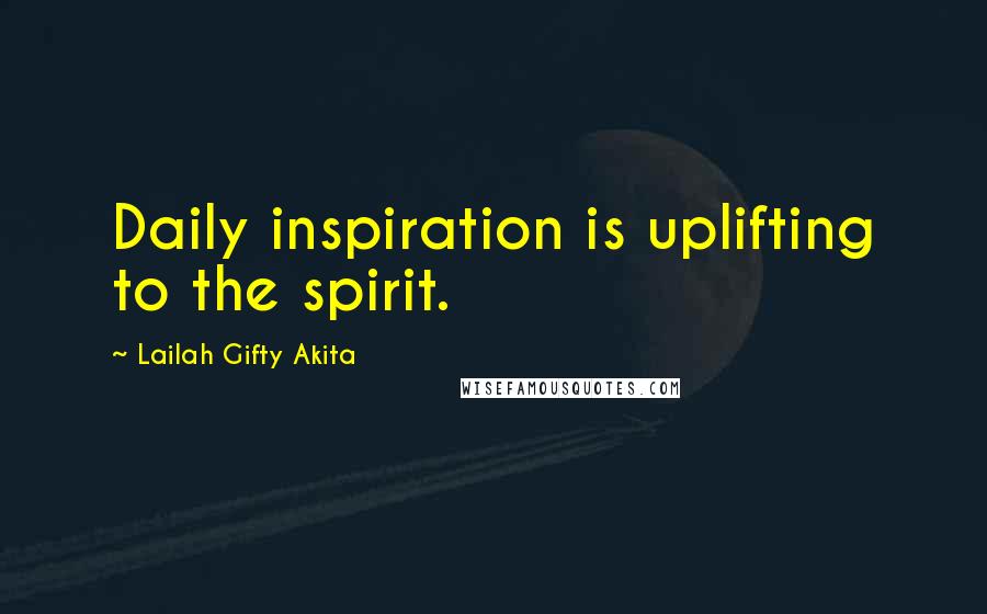 Lailah Gifty Akita Quotes: Daily inspiration is uplifting to the spirit.