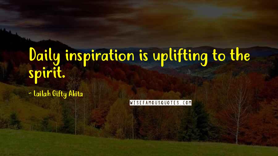 Lailah Gifty Akita Quotes: Daily inspiration is uplifting to the spirit.