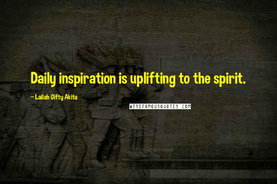 Lailah Gifty Akita Quotes: Daily inspiration is uplifting to the spirit.