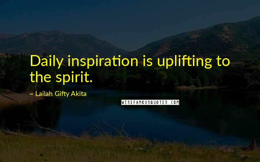 Lailah Gifty Akita Quotes: Daily inspiration is uplifting to the spirit.