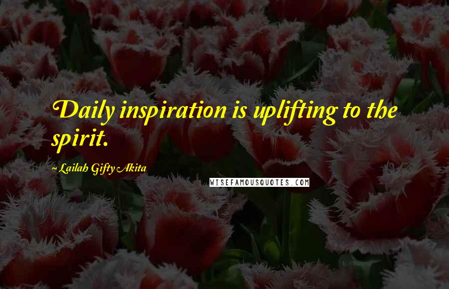 Lailah Gifty Akita Quotes: Daily inspiration is uplifting to the spirit.