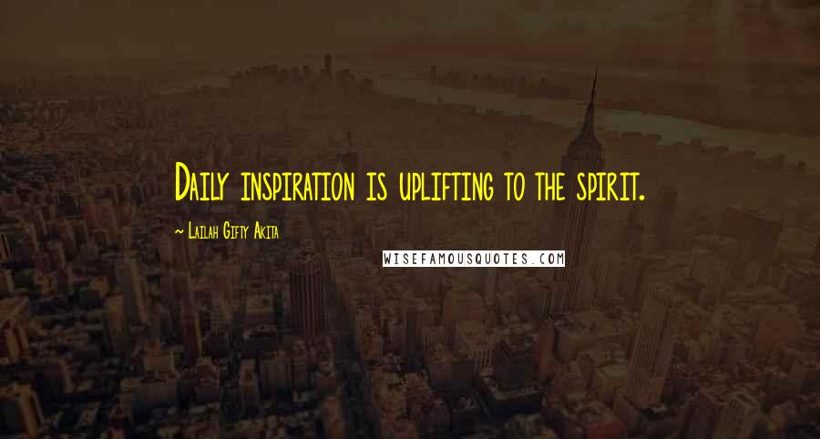 Lailah Gifty Akita Quotes: Daily inspiration is uplifting to the spirit.