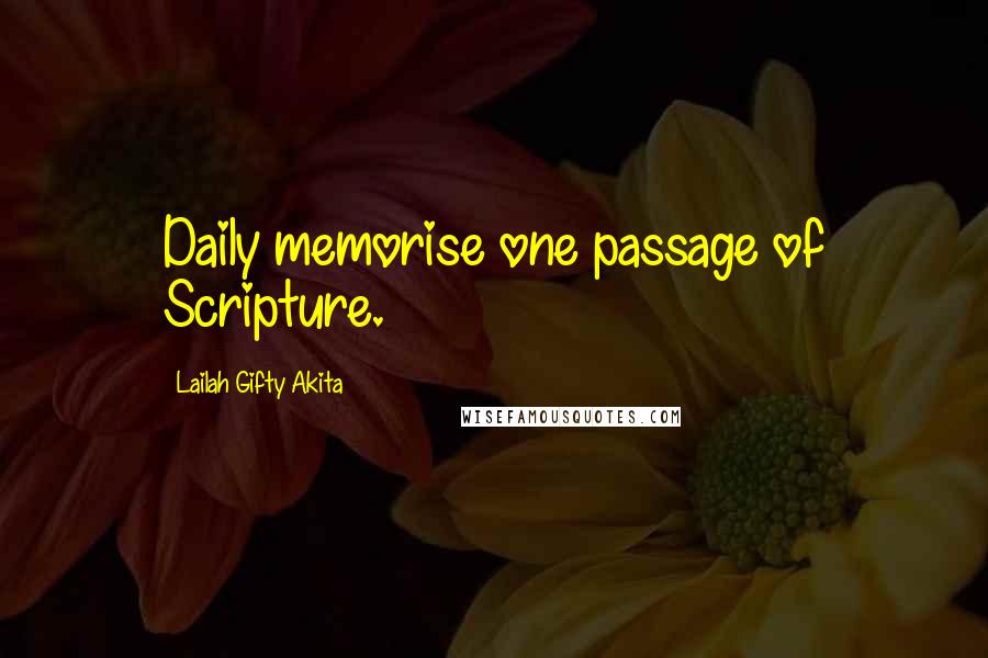 Lailah Gifty Akita Quotes: Daily memorise one passage of Scripture.