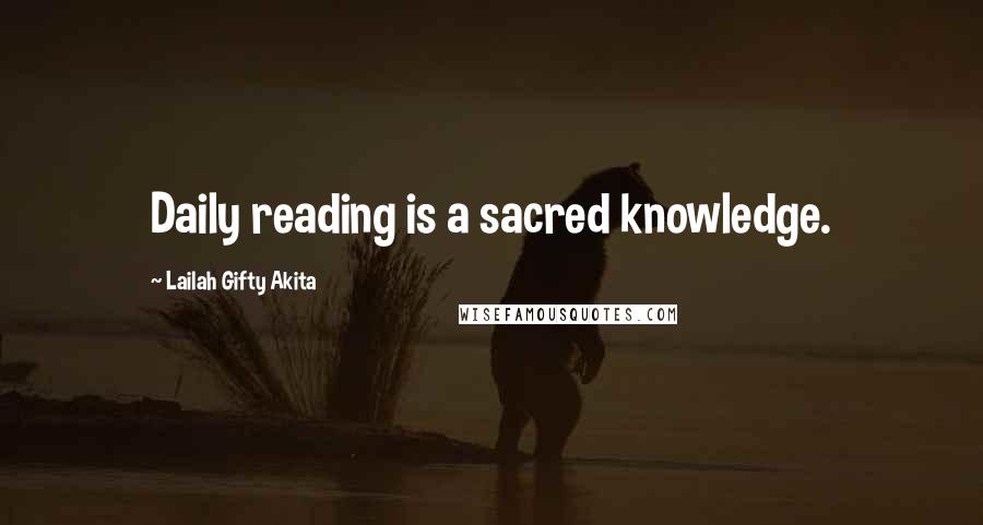 Lailah Gifty Akita Quotes: Daily reading is a sacred knowledge.