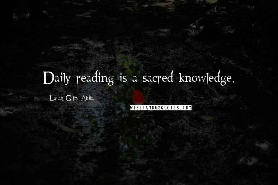 Lailah Gifty Akita Quotes: Daily reading is a sacred knowledge.