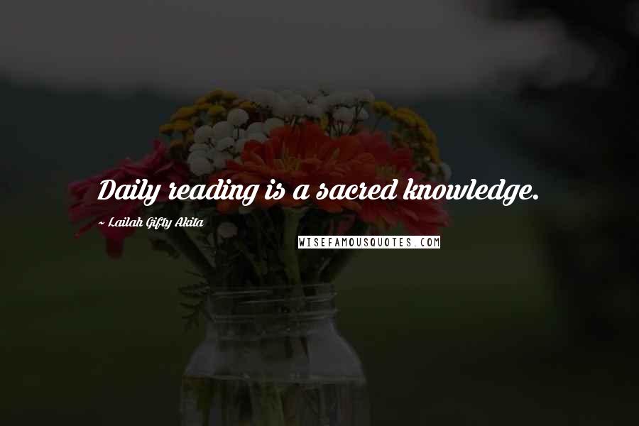 Lailah Gifty Akita Quotes: Daily reading is a sacred knowledge.