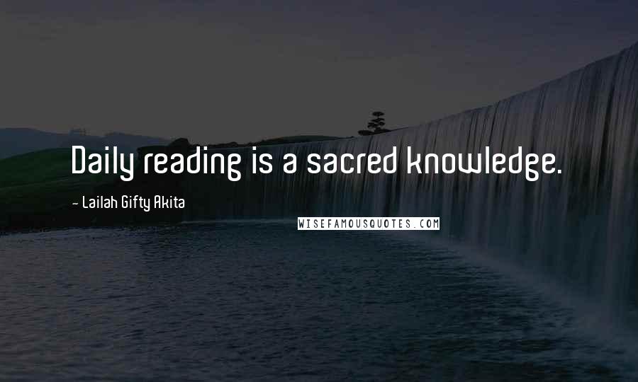 Lailah Gifty Akita Quotes: Daily reading is a sacred knowledge.