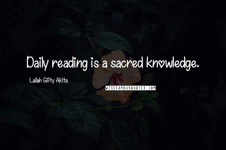 Lailah Gifty Akita Quotes: Daily reading is a sacred knowledge.