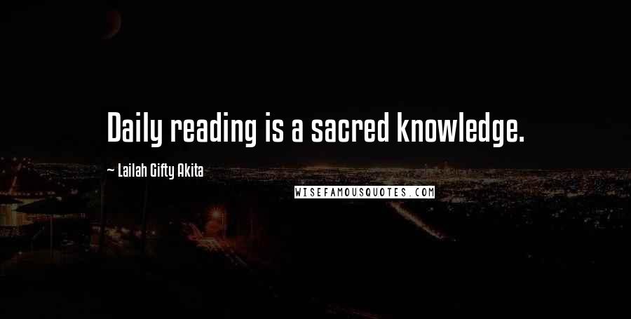 Lailah Gifty Akita Quotes: Daily reading is a sacred knowledge.