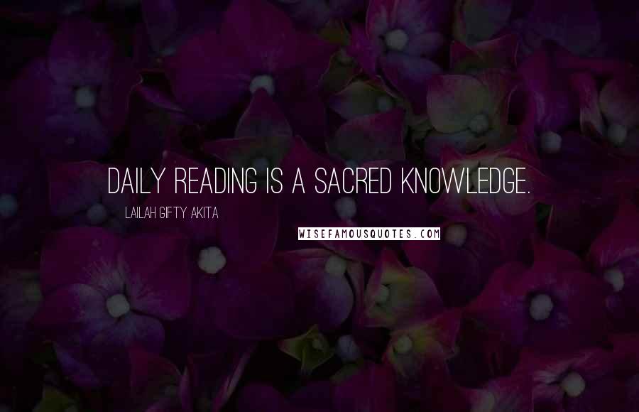 Lailah Gifty Akita Quotes: Daily reading is a sacred knowledge.