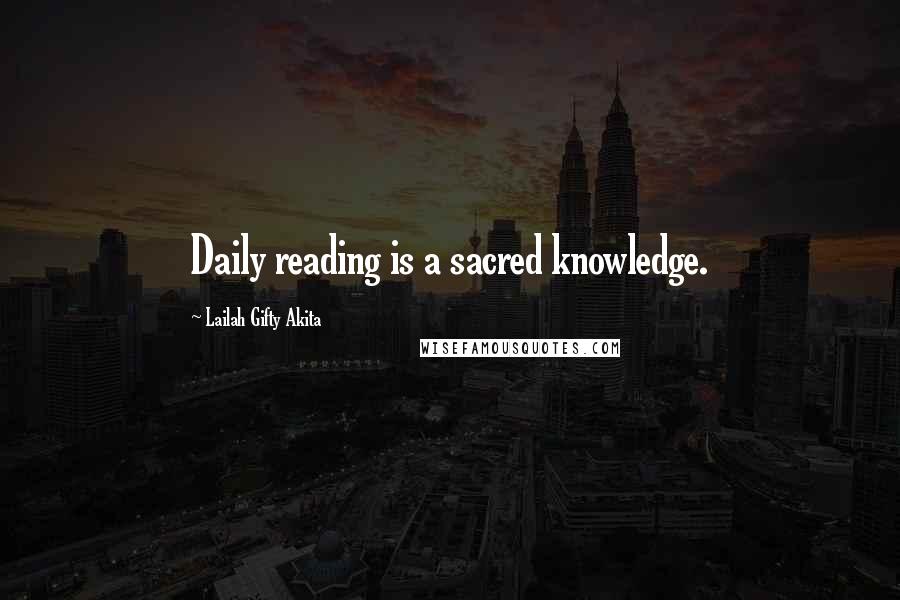 Lailah Gifty Akita Quotes: Daily reading is a sacred knowledge.