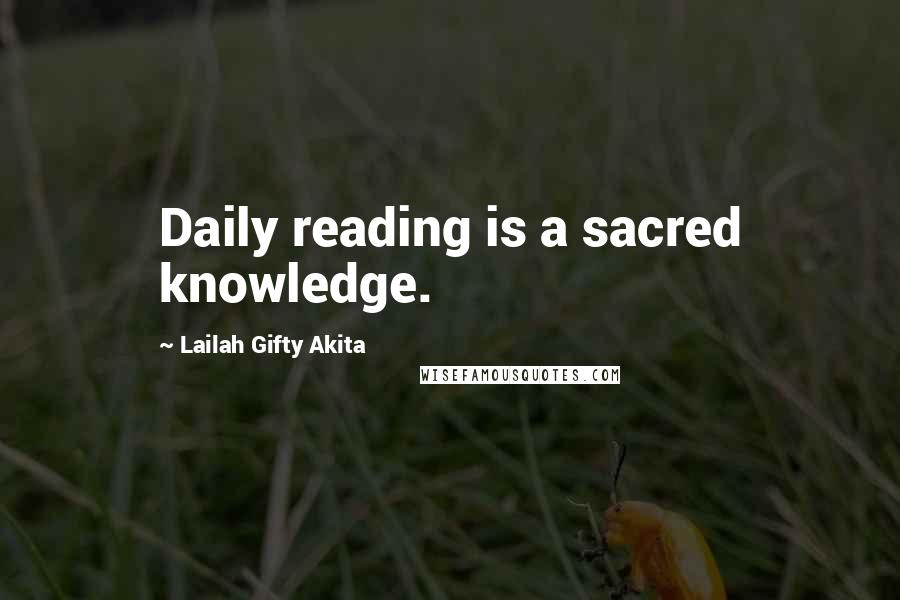 Lailah Gifty Akita Quotes: Daily reading is a sacred knowledge.