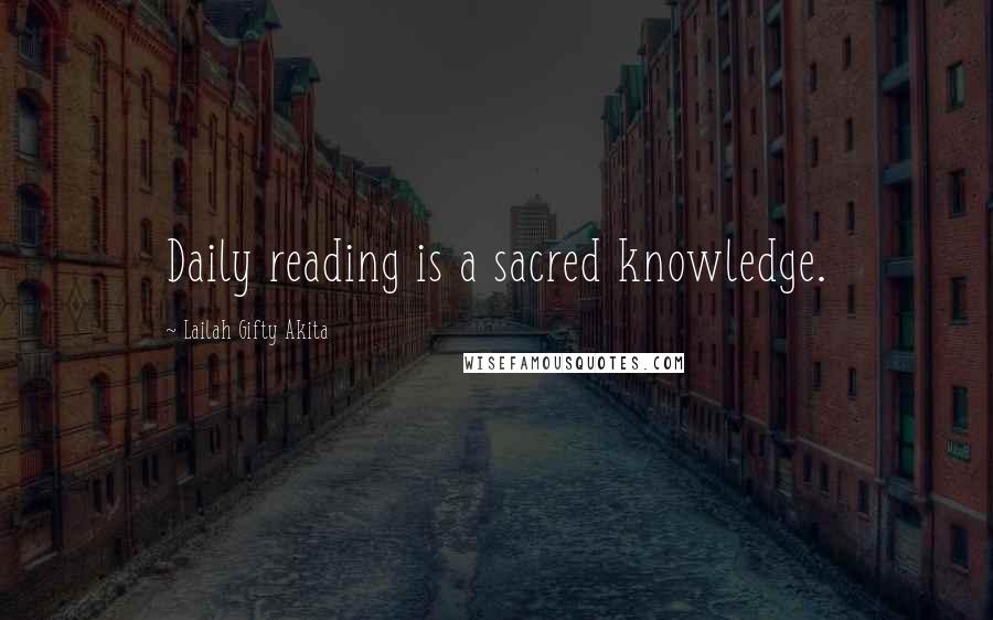 Lailah Gifty Akita Quotes: Daily reading is a sacred knowledge.