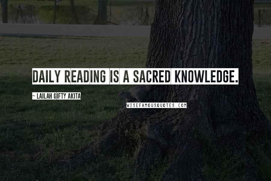 Lailah Gifty Akita Quotes: Daily reading is a sacred knowledge.