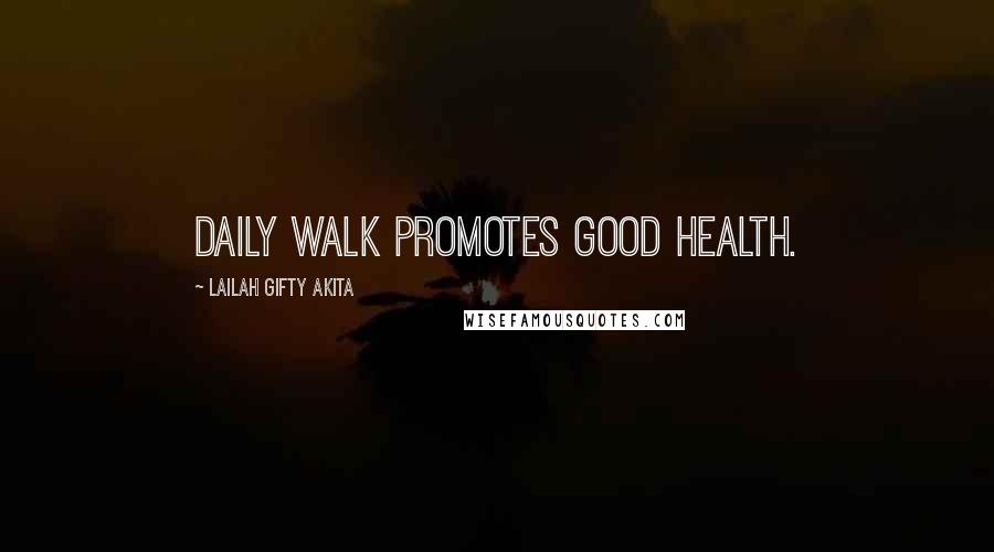 Lailah Gifty Akita Quotes: Daily walk promotes good health.