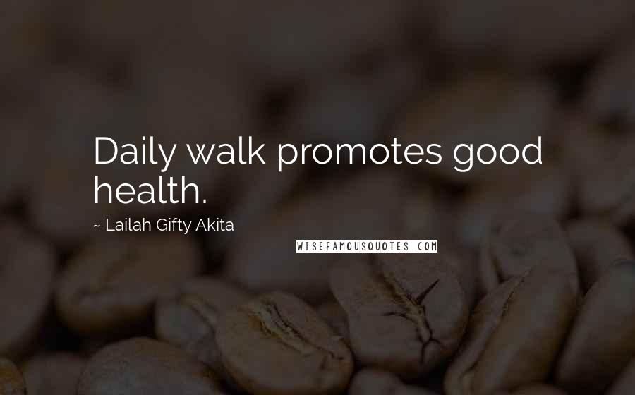 Lailah Gifty Akita Quotes: Daily walk promotes good health.