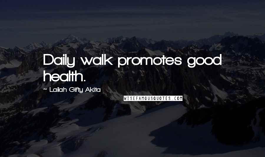 Lailah Gifty Akita Quotes: Daily walk promotes good health.