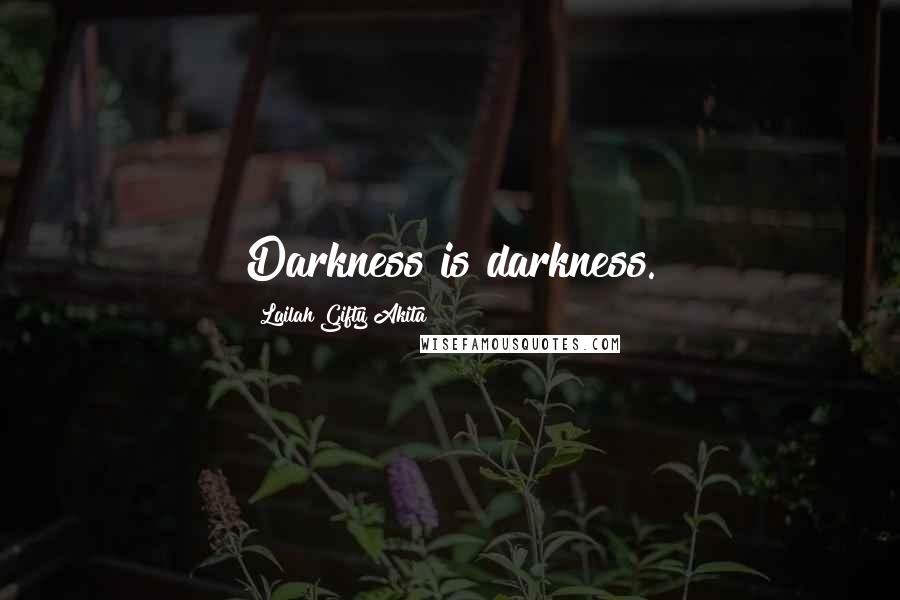 Lailah Gifty Akita Quotes: Darkness is darkness.