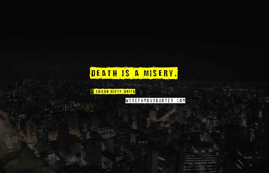Lailah Gifty Akita Quotes: Death is a misery.