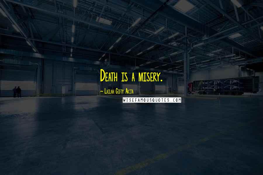 Lailah Gifty Akita Quotes: Death is a misery.