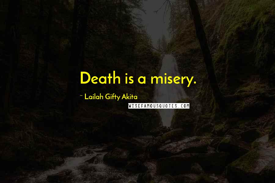 Lailah Gifty Akita Quotes: Death is a misery.