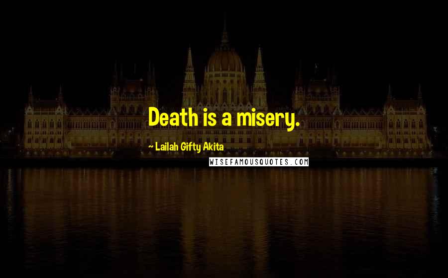 Lailah Gifty Akita Quotes: Death is a misery.
