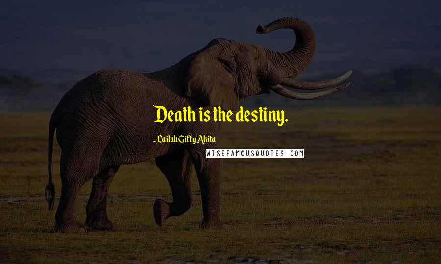 Lailah Gifty Akita Quotes: Death is the destiny.