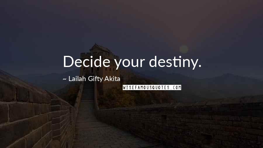 Lailah Gifty Akita Quotes: Decide your destiny.