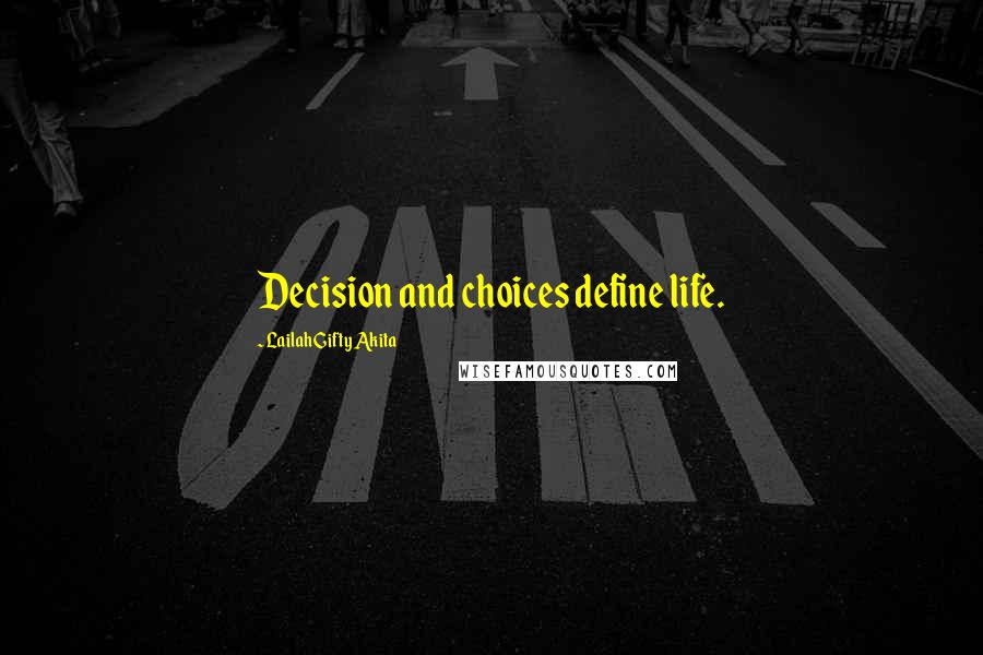 Lailah Gifty Akita Quotes: Decision and choices define life.